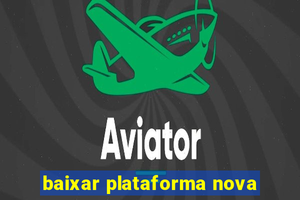 baixar plataforma nova